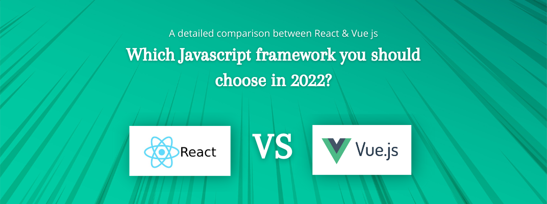 Vue Js or React Js - Which one you should choose in 2022