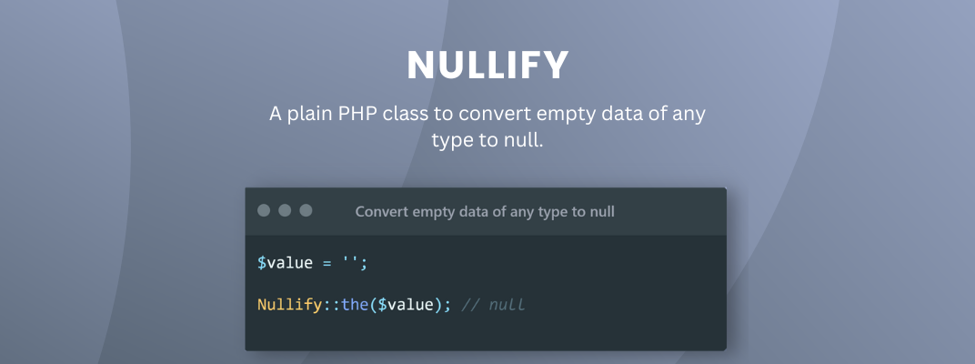 Convert Empty Data of Any Type to Null in PHP with Nullify cover image
